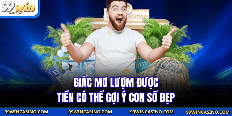 Giấc mơ lượm được tiền có thể gợi ý con số đẹp